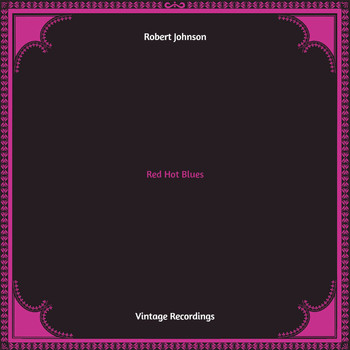 Robert Johnson - Red Hot Blues (Hq remastered)