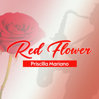 Priscilla Mariano - Red Flower