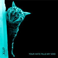 XUP - Your Hate Fills My Void (Explicit)