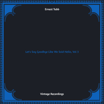 Ernest Tubb - Let's Say Goodbye Like We Said Hello, Vol. 3 (Hq remastered)