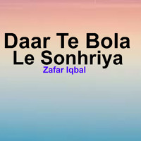 Zafar Iqbal - Daar Te Bola Le Sonhriya