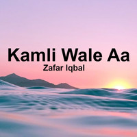 Zafar Iqbal - Kamli Wale Aa