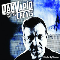 Dan Vapid & the Cheats - Chip On My Shoulder