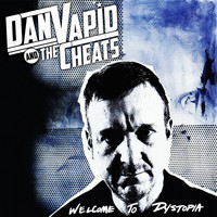Dan Vapid & the Cheats - Welcome To Dystopia