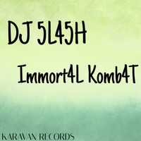 DJ 5L45H - Immort4L Komb4T