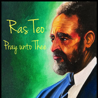 Ras Teo - Pray Unto Thee