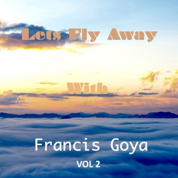 Francis Goya - Let's Fly Away With Francis Goya, Vol. 2