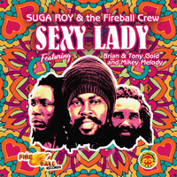 Suga Roy & The Fireball Crew - Sexy Lady (feat. Brian and Tony Gold & Mikey Melody)