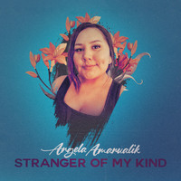 Angela Amarualik - Stranger of My Kind