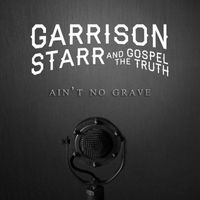 Garrison Starr, The Gospel Truth - Ain't No Grave