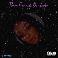 Timm Francis the Lover - Never (Explicit)