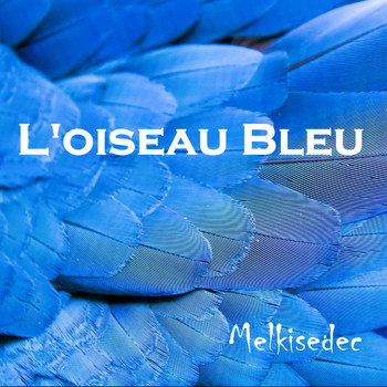 Melkisedec - L'Oiseau Bleu