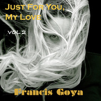 Francis Goya - Just For You, My Love, Vol. 2