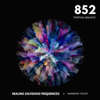 Healing Solfeggio Frequencies & Harmony Touch - 852: Spiritual Balance