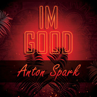 Anton Spark - Im Good