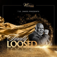 T.D. Jakes - T.D. JAKES Presents FINALLY LOOSED