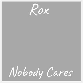 Rox - Nobody Cares (Explicit)