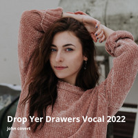 John Covert - Drop Yer Drawers Vocal 2022