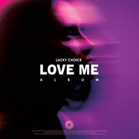 Lucky Choice - Love Me (Album)