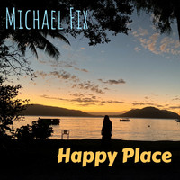 Michael Fix - Happy Place