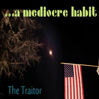 A Mediocre Habit - The Traitor