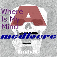 A Mediocre Habit - Where Is My Mind (Live) (Live)