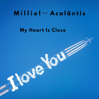 Milliel - My Heart Is Close (I Love You) (feat. Acalântis)