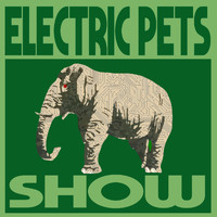 Electric Pets - Show