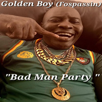 Golden Boy (Fospassin) - Bad Man Party