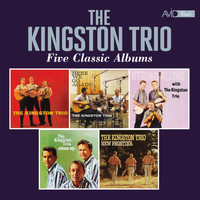 The Kingston Trio - Five Classic Albums (The Kingston Trio / Here We Go Again / String Along / Close Up / New Frontier) (Digitally Remastered)