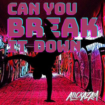 Alickazam - Can You Break It Down