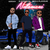 M Kingson - Natamani (feat. Addah & Beka Flavour)