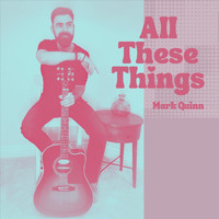 Mark Quinn - All These Things