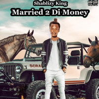 Shablizy king - Married 2 Di Money
