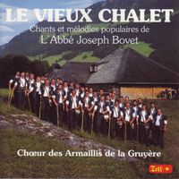 Choeur des Armaillis de la Gruyère - Le vieux chalet (Chants et mélodies populaires de L'Abbé Joseph Bovet)