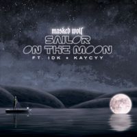 Masked Wolf - Sailor On The Moon (feat. IDK & KayCyy) (Explicit)