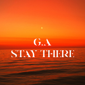G.A - Stay There (Explicit)