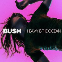Bush - Heavy Is The Ocean
