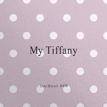 Jam Hsiao - My Tiffany