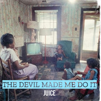 Juice - Devil Made Me Do It (Explicit)