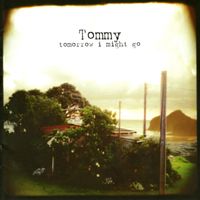 Tommy - Tomorrow I Might Go