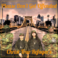 Christ True Refugee's - Please Don't Get Offended