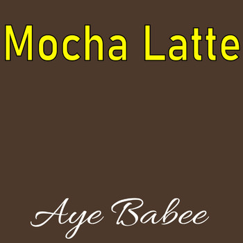 Aye Babee - Mocha Latte