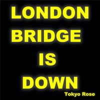 Tokyo Rose - London Bridge Is Down