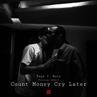 Papa J. Ruiz - Count Money Cry Later (feat. Smoke G) (Explicit)