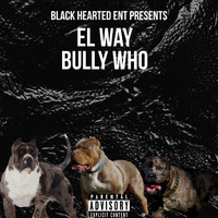 El Way - Bully Who (Explicit)