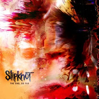 Slipknot - The End, So Far (Explicit)