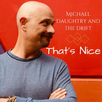 Michael Daughtry and the Drift - That's Nice