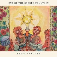 Steve Sanchez - Eye of the Sacred Fountain