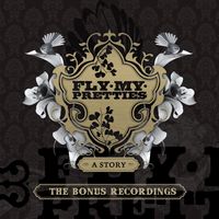 Fly My Pretties - A Story (The Bonus Recordings)